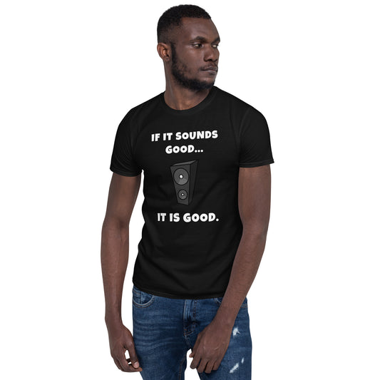 If it sounds good, it is good - Men's T-Shirt