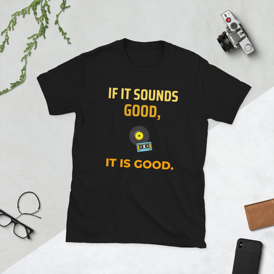 If it sounds good, it is good - Men's T-Shirt